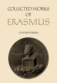 Title: Collected Works of Erasmus: Controversies, Volume 75, Author: Desiderius Erasmus