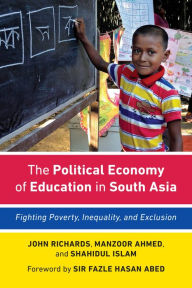 Title: The Political Economy of Education in South Asia: Fighting Poverty, Inequality, and Exclusion, Author: John Richards