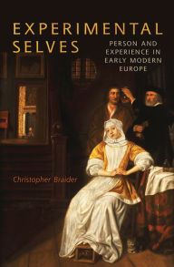 Title: Experimental Selves: Person and Experience in Early Modern Europe, Author: Christopher Braider