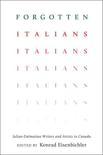 Forgotten Italians: Julian-Dalmatian Writers and Artists in Canada