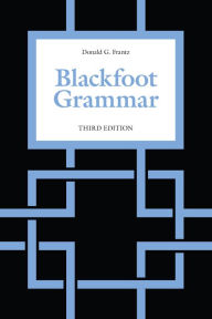 Title: Blackfoot Grammar: Third Edition, Author: Donald G. Frantz
