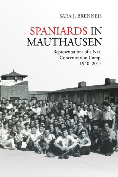 Spaniards Mauthausen: Representations of a Nazi Concentration Camp, 1940-2015