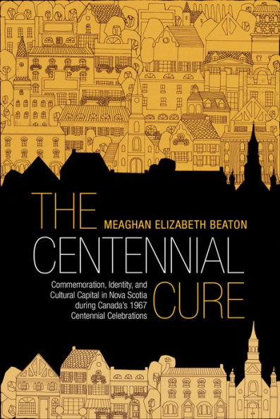 The Centennial Cure: Commemoration, Identity, and Cultural Capital Nova Scotia during Canada's 1967 Celebrations