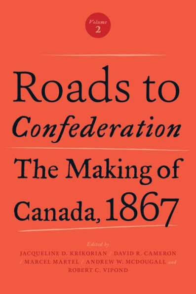 Roads to Confederation: The Making of Canada, 1867, Volume 2