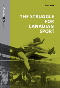 Title: The Struggle for Canadian Sport, Author: Bruce Kidd