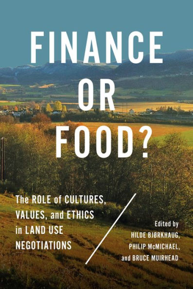 Finance or Food?: The Role of Cultures, Values, and Ethics Land Use Negotiations