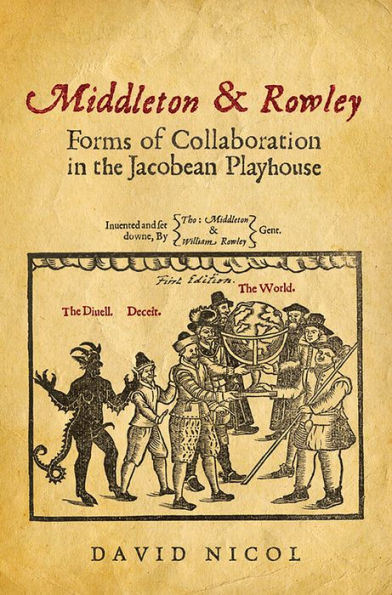 Middleton & Rowley: Forms of Collaboration the Jacobean Playhouse