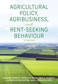Title: Agricultural Policy, Agribusiness, and Rent-Seeking Behaviour, Third Edition, Author: Andrew Schmitz