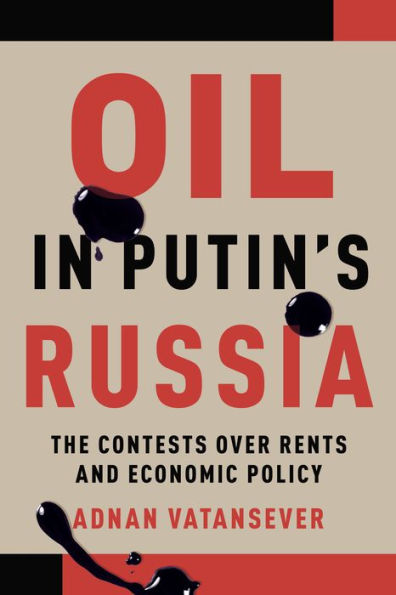 Oil Putin's Russia: The Contests over Rents and Economic Policy