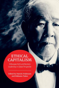 Title: Ethical Capitalism: Shibusawa Eiichi and Business Leadership in Global Perspective, Author: Patrick Fridenson