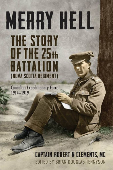 Merry Hell: the Story of 25th Battalion (Nova Scotia Regiment), Canadian Expeditionary Force, 1914-1919