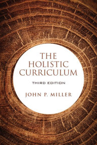 Title: The Holistic Curriculum, Third Edition / Edition 3, Author: John P. Miller