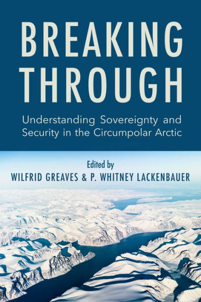 Breaking Through: Understanding Sovereignty and Security the Circumpolar Arctic