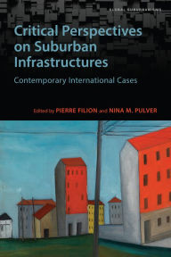 Title: Critical Perspectives on Suburban Infrastructures: Contemporary International Cases, Author: Pierre Filion