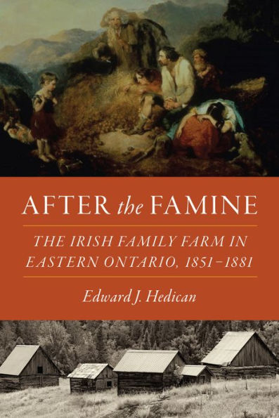 After The Famine: Irish Family Farm Eastern Ontario, 1851-1881