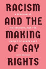 Racism and the Making of Gay Rights: A Sexologist, His Student, and the Empire of Queer Love