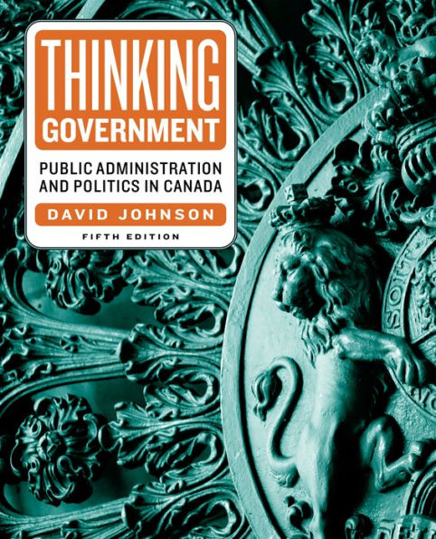 Thinking Government: Public Administration and Politics Canada, Fifth Edition
