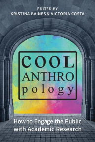Title: Cool Anthropology: How to Engage the Public with Academic Research, Author: Kristina Baines