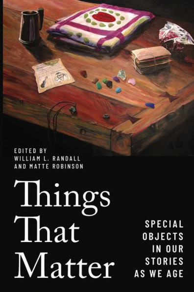 Things That Matter: Special Objects Our Stories as We Age