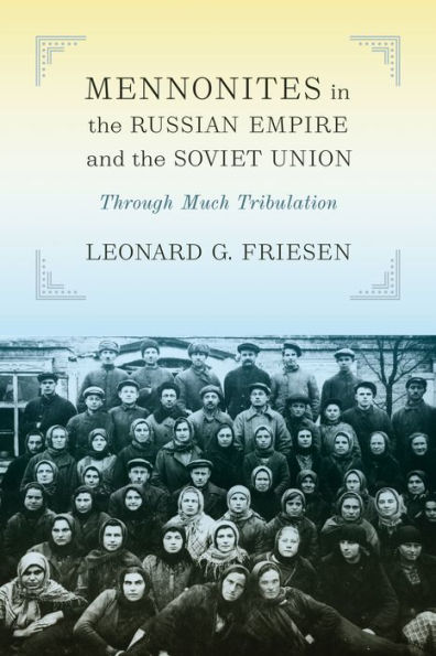 Mennonites the Russian Empire and Soviet Union: Through Much Tribulation