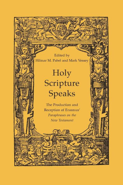 Holy Scripture Speaks: The Production and Reception of Erasmus' Paraphrases on the New Testament