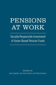 Title: Pensions at Work: Socially Responsible Investment of Union-Based Pension Funds, Author: Jack Quarter