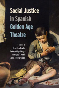 Title: Social Justice in Spanish Golden Age Theatre, Author: Erin Cowling