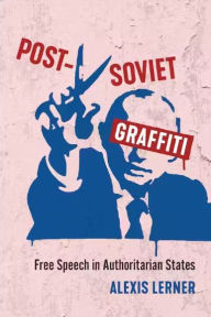 Post-Soviet Graffiti: Free Speech in Authoritarian States