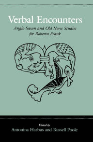 Title: Verbal Encounters: Anglo-Saxon and Old Norse Studies for Roberta Frank, Author: Antonina Harbus