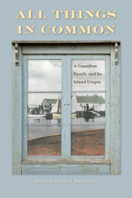Title: All Things in Common: A Canadian Family and Its Island Utopia, Author: Ruth Brouwer