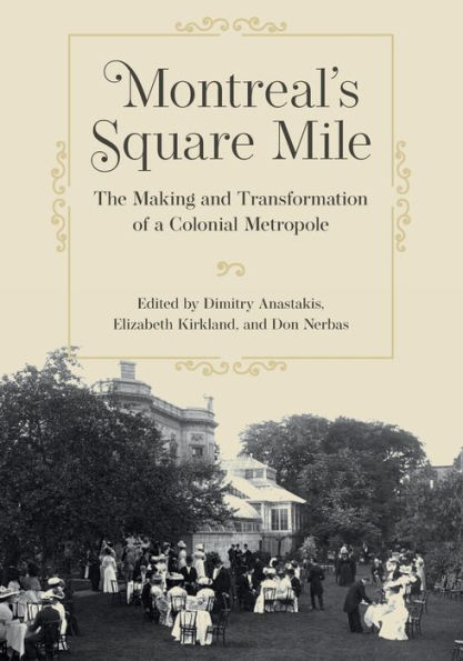 Montreal's Square Mile: The Making and Transformation of a Colonial Metropole