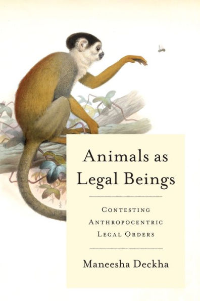Animals as Legal Beings: Contesting Anthropocentric Orders