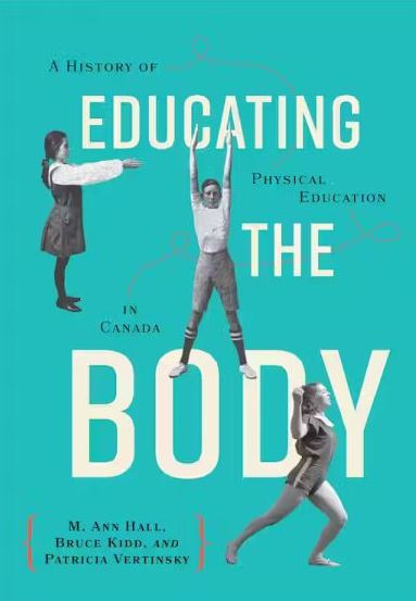 Educating the Body: A History of Physical Education Canada