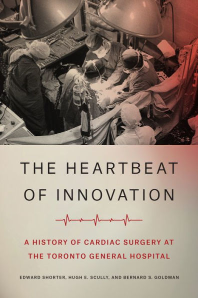 the Heartbeat of Innovation: A History Cardiac Surgery at Toronto General Hospital