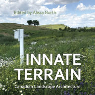 Title: Innate Terrain: Canadian Landscape Architecture, Author: Alissa North