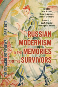 Title: Russian Modernism in the Memories of the Survivors: The Duvakin Interviews, 1967-1974, Author: Irina Evdokimova