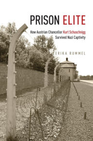 Title: Prison Elite: How Austrian Chancellor Kurt Schuschnigg Survived Nazi Captivity, Author: Erika Rummel