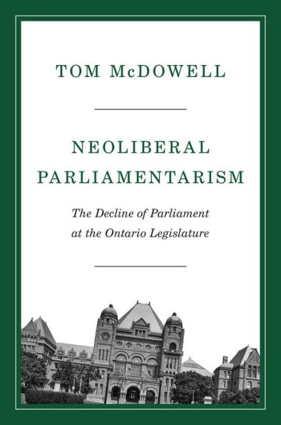 Neoliberal Parliamentarism: the Decline of Parliament at Ontario Legislature