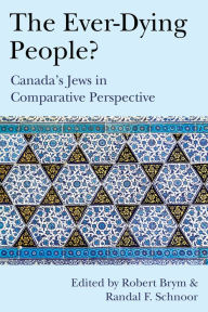 Title: The Ever-Dying People?: Canada's Jews in Comparative Perspective, Author: Robert Brym