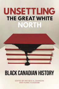 New ebook download Unsettling the Great White North: Black Canadian History 9781487529178