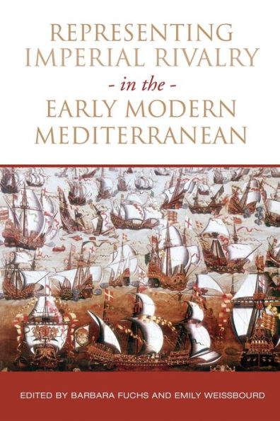 Representing Imperial Rivalry the Early Modern Mediterranean