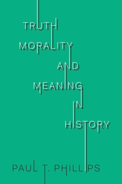 Truth, Morality, and Meaning in History