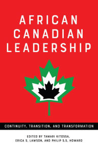 Title: African Canadian Leadership: Continuity, Transition, and Transformation, Author: Tamari Kitossa