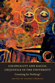 Title: Coloniality and Racial (In)Justice in the University: Counting for Nothing?, Author: Sunera Thobani