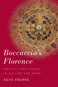 Title: Boccaccio's Florence: Politics and People in His Life and Work, Author: Elsa Filosa