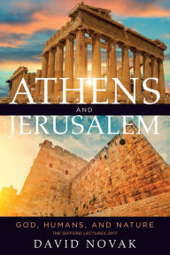 Title: Athens and Jerusalem: God, Humans, and Nature, Author: David Novak