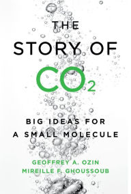 Title: The Story of CO2: Big Ideas for a Small Molecule, Author: Geoffrey Ozin
