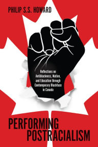 Title: Performing Postracialism: Reflections on Antiblackness, Nation, and Education through Contemporary Blackface in Canada, Author: Philip S.S. Howard