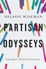 Title: Partisan Odysseys: Canada's Political Parties, Author: Nelson  Wiseman