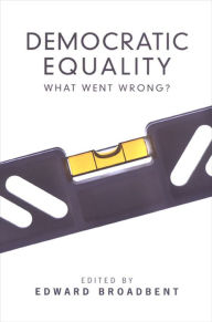 Title: Democratic Equality: What Went Wrong?, Author: Edward Broadbent